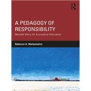 A Pedagogy of Responsibility: The Teachings of Wendell Berry for EcoJustice Education