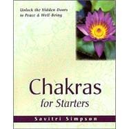 Chakras for Starters Unlock the Hidden Doors to Peace & Well-Being
