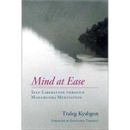 Mind at Ease Self-Liberation through Mahamudra Meditation