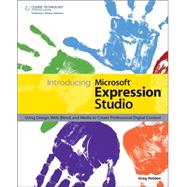 Introducing Microsoft Expression Studio Using Design, Web, Blend, and Media to Create Professional Digital Content