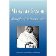 Mahatma Gandhi - Biography of the Indian Leader