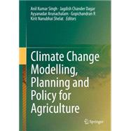 Climate Change Modelling, Planning and Policy for Agriculture