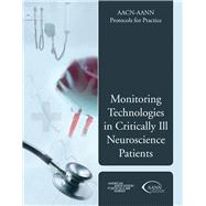 AACN-AANN Protocols for Practice: Monitoring Technologies in Critically Ill Neuroscience Patients