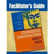 Facilitator's Guide to Courageous Conversations about Race : A Field Guide for Achieving Equity in Schools