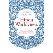 Hindu Worldviews Theories of Self, Ritual and Reality