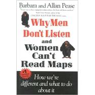 Why Men Don't Listen and Women Can't Read Maps : How We're Different and What to Do about It