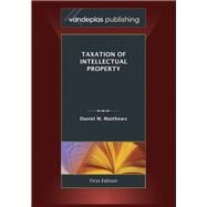 Taxation of Intellectual Property, First Edition 2011