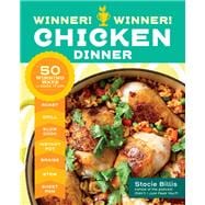 Winner! Winner! Chicken Dinner 50 Winning Ways to Cook It Up!