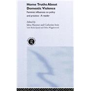 Home Truths About Domestic Violence: Feminist Influences on Policy and Practice - A Reader