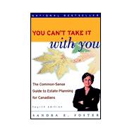 You Can't Take it With You: The Common Sense Guide to Estate Planning for Canadians, 4th Edition