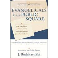 Evangelicals in the Public Square : Four Formative Voices on Political Thought and Action