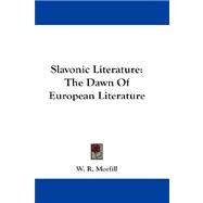 Slavonic Literature : The Dawn of European Literature