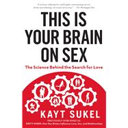 This Is Your Brain on Sex The Science Behind the Search for Love