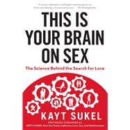 This Is Your Brain on Sex The Science Behind the Search for Love