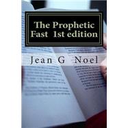 The Prophetic Fast: A Devotional Guide on How to Overcome Sin, Poverty, and Generational Curses