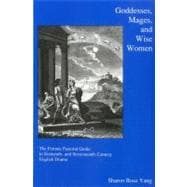 Goddesses, Mages, And Wise Women The Female Pastoral Guide in Sixteenth- and Seventeenth-century English Drama