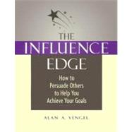 The Influence Edge How to Persuade Others to Help You Achieve Your Goals