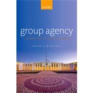 Group Agency The Possibility, Design, and Status of Corporate Agents