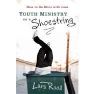 Youth Ministry on a Shoestring : How to Do More with Less
