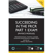 Succeeding in the FRCR Part 1 Exam Physics Module