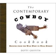 The Contemporary Cowboy Cookbook: Recipes from the Wild West to Wall Street