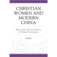 Christian Women and Modern China Recovering a Women's History of Chinese Protestantism