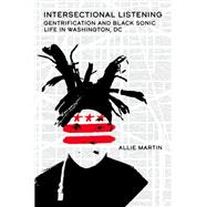 Intersectional Listening Gentrification and Black Sonic Life in Washington, DC
