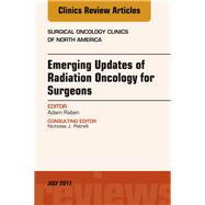 Emerging Updates of Radiation Oncology for Surgeons, an Issue of Surgical Oncology Clinics of North America