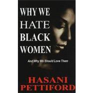 Why We Hate Black Women : Deconstructing the Paradox of Black Female Masculinity