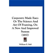 Carpentry Made Easy : Or the Science and Art of Framing, on A New and Improved System (1857)