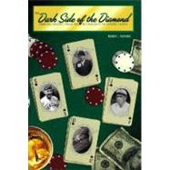 The Dark Side of the Diamond: Gambling, Violence, Drugs and Alcoholism in the National Pastime
