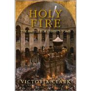 Holy Fire : The Battle for Christ's Tomb