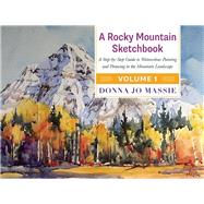 A Rocky Mountain Sketchbook A Step-by-Step Guide to Watercolour Painting and Drawing in the Mountain Landscape