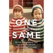One and the Same : My Life As an Identical Twin and What I've Learned about Everyone's Struggle to Be Singular