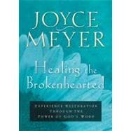 Healing the Brokenhearted Experience Restoration Through the Power of God's Word