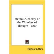 Mental Alchemy or the Wonders of Thought-Force