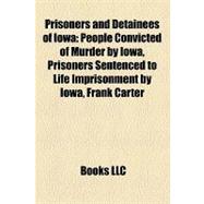 Prisoners and Detainees of Iow : People Convicted of Murder by Iowa, Prisoners Sentenced to Life Imprisonment by Iowa, Frank Carter,9781158021567