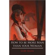 How to Be More Man Than Your Woman