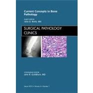 Current Concepts in Bone Pathology: An Issue of Surgical Pathology Clinics