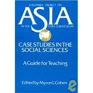 Asia: Case Studies in the Social Sciences - A Guide for Teaching: Case Studies in the Social Sciences - A Guide for Teaching