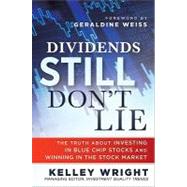 Dividends Still Don't Lie The Truth About Investing in Blue Chip Stocks and Winning in the Stock Market