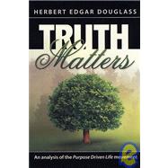 Truth Matters : An Analysis of the Purpose Driven Life Movement