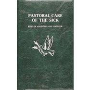 Pastoral Care of the Sick : Rites of Anointing and Viaticum