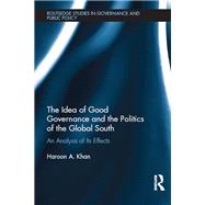 The Idea of Good Governance and the Politics of the Global South: An Analysis of its Effects