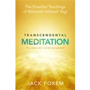 Transcendental Meditation The Essential Teachings of Maharishi Mahesh Yogi. The classic text revised and updated