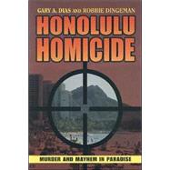 Honolulu Homicide : Murder and Mayhem in Paradise