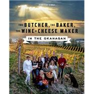 The Butcher, the Baker, the Wine and Cheese Maker in the Okanagan