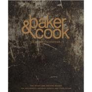 Baker & Cook The Story and Recipes Behind the Successful Artisan Bakery and Food Store