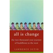 All Is Change The Two-Thousand-Year Journey of Buddhism to the West