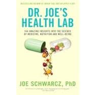 Dr. Joe's Health Lab 164 Amazing Insights into the Science of Medicine, Nutrition and Well-being